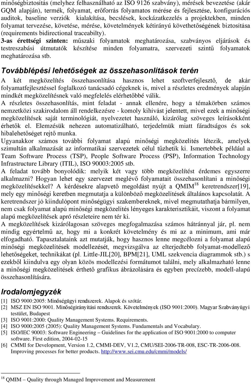 traceabilty). 3-as érettségi szinten: műszaki folyamatok meghatározása, szabványos eljárások és testreszabási útmutatók készítése minden folyamatra, szervezeti szintű folyamatok meghatározása stb.