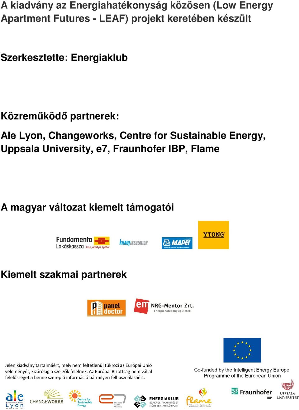 változat kiemelt támogatói Kiemelt szakmai partnerek Jelen kiadvány tartalmáért, mely nem feltétlenül tükrözi az Európai Unió