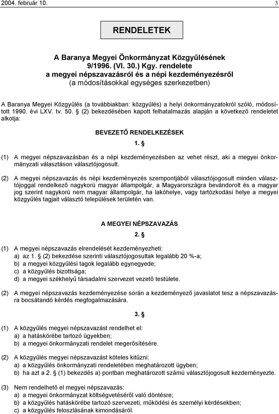 módosított 1990. évi LXV. tv. 50. (2) bekezdésében kapott felhatalmazás alapján a következő rendeletet alkotja: BEVEZETŐ RENDELKEZÉSEK 1.