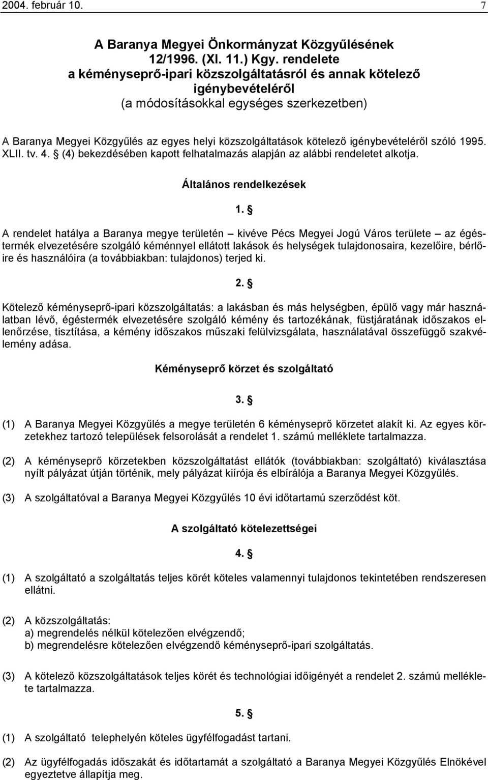 igénybevételéről szóló 1995. XLII. tv. 4. (4) bekezdésében kapott felhatalmazás alapján az alábbi rendeletet alkotja. Általános rendelkezések 1.