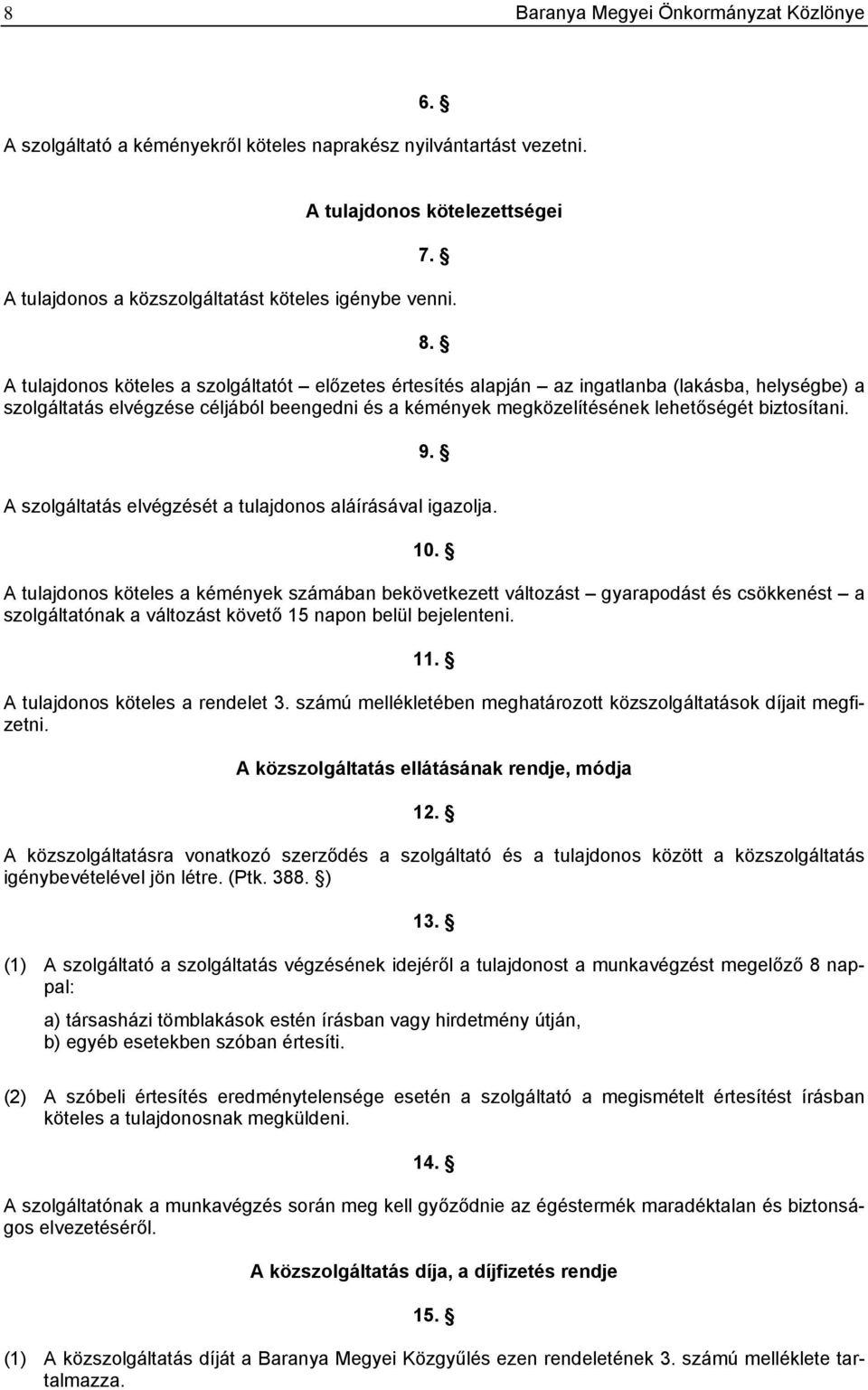 9. A szolgáltatás elvégzését a tulajdonos aláírásával igazolja. 10.