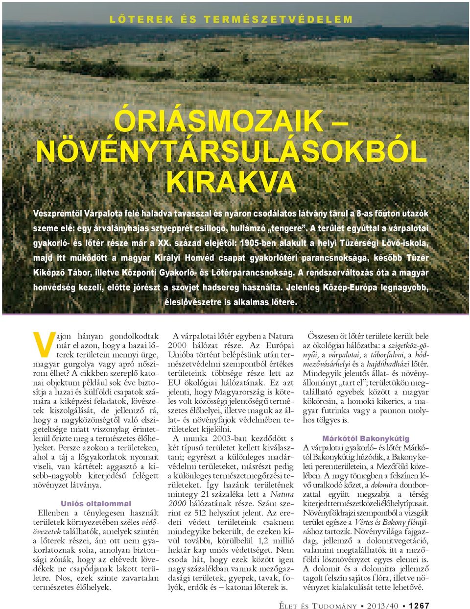 század elejét l: 1905-ben alakult a helyi Tüzérségi Löv -iskola, majd itt m ködött a magyar Királyi Honvéd csapat gyakorlótéri parancsnoksága, kés bb Tüzér Kiképz Tábor, illetve Központi Gyakorló- és