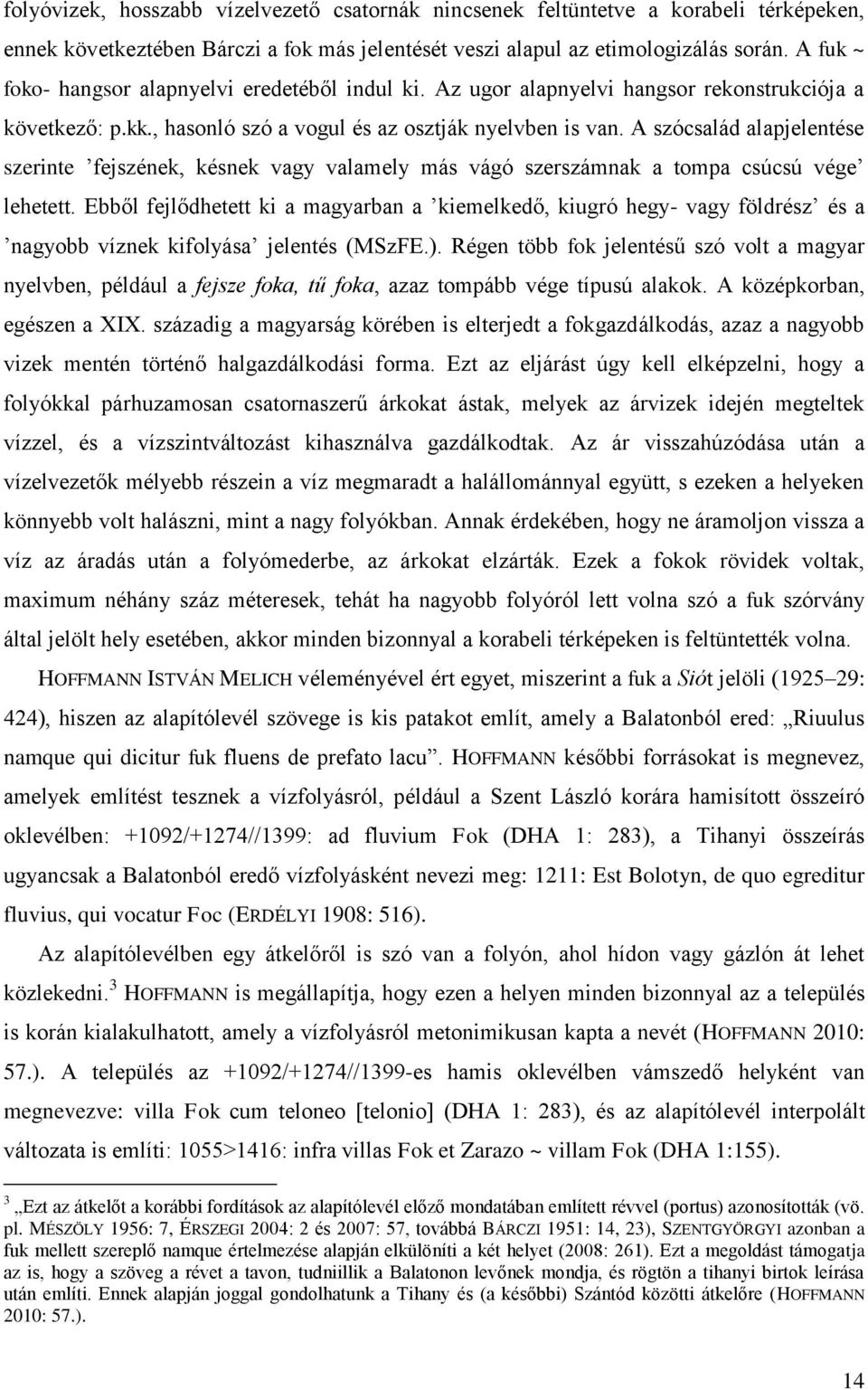 A szócsalád alapjelentése szerinte fejszének, késnek vagy valamely más vágó szerszámnak a tompa csúcsú vége lehetett.