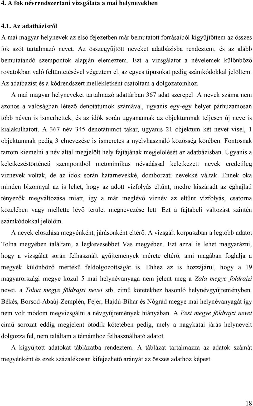 Ezt a vizsgálatot a névelemek különböző rovatokban való feltüntetésével végeztem el, az egyes típusokat pedig számkódokkal jelöltem.