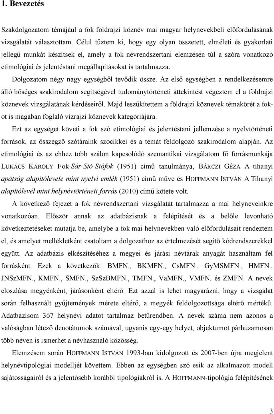 is tartalmazza. Dolgozatom négy nagy egységből tevődik össze.