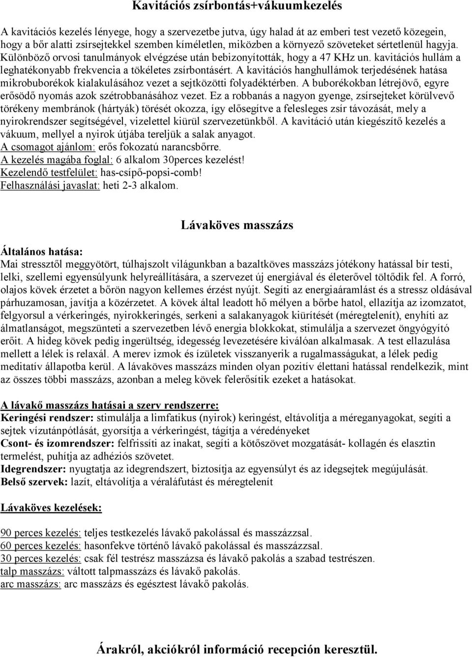 A kavitációs hanghullámok terjedésének hatása mikrobuborékok kialakulásához vezet a sejtközötti folyadéktérben. A buborékokban létrejövı, egyre erısödı nyomás azok szétrobbanásához vezet.