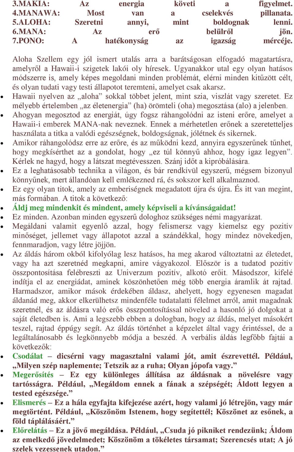 Ugyanakkor utal egy olyan hatásos módszerre is, amely képes megoldani minden problémát, elérni minden kitűzött célt, és olyan tudati vagy testi állapotot teremteni, amelyet csak akarsz.