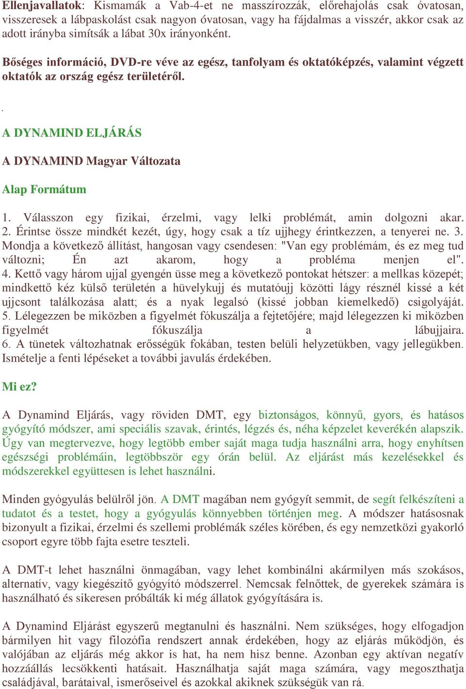 A DYNAMIND ELJÁRÁS A DYNAMIND Magyar Változata Alap Formátum 1. Válasszon egy fizikai, érzelmi, vagy lelki problémát, amin dolgozni akar. 2.