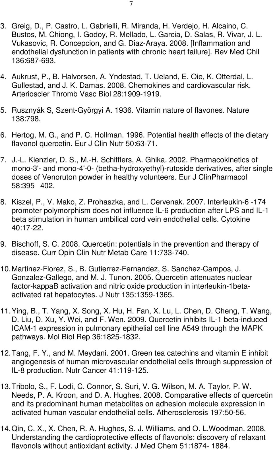 Otterdal, L. Gullestad, and J. K. Damas. 2008. Chemokines and cardiovascular risk. Arterioscler Thromb Vasc Biol 28:1909-1919. 5. Rusznyák S, Szent-Györgyi A. 1936. Vitamin nature of flavones.