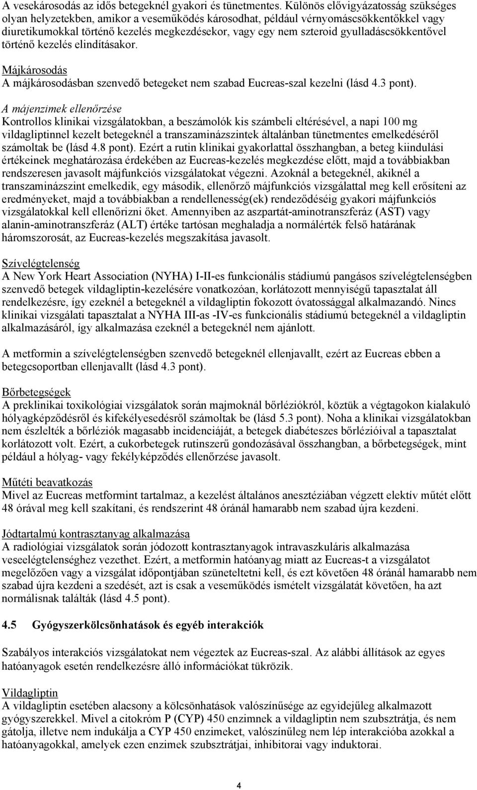 gyulladáscsökkentővel történő kezelés elindításakor. Májkárosodás A májkárosodásban szenvedő betegeket nem szabad Eucreas-szal kezelni (lásd 4.3 pont).