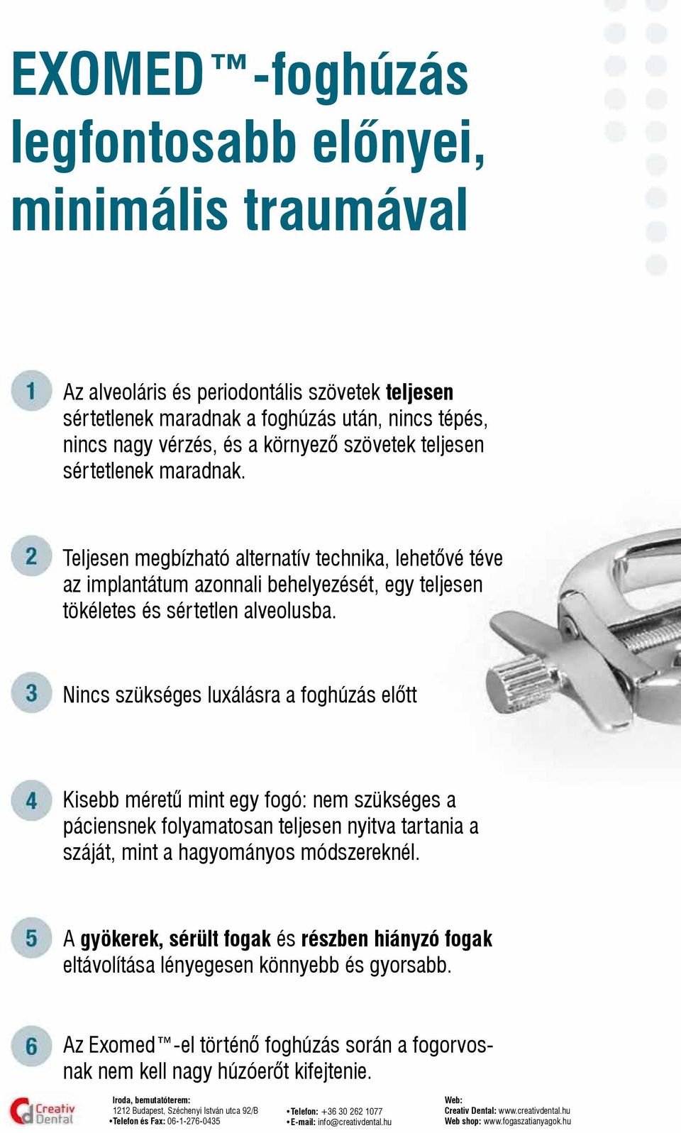 Teljesen megbízható alternatív technika, lehetővé téve az implantátum azonnali behelyezését, egy teljesen tökéletes és sértetlen alveolusba.