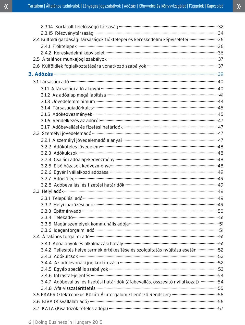 1.4 Társaságiadó-kulcs 45 3.1.5 Adókedvezmények 45 3.1.6 Rendelkezés az adóról 47 3.1.7 Adóbevallási és fizetési határidők 47 3.2 Személyi jövedelemadó 47 3.2.1 A személyi jövedelemadó alanyai 47 3.2.2 Adóköteles jövedelem 48 3.