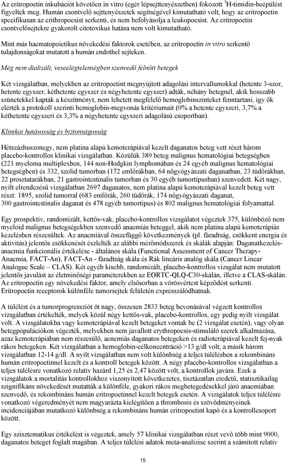 Az eritropoetin csontvelősejtekre gyakorolt citotoxikus hatása nem volt kimutatható.