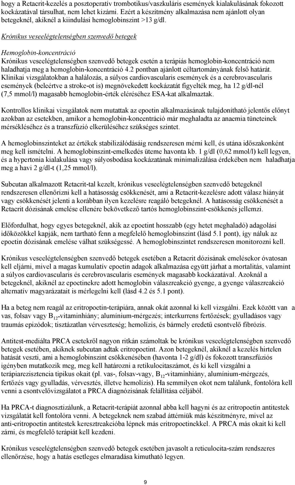 Krónikus veseelégtelenségben szenvedő betegek Hemoglobin-koncentráció Krónikus veseelégtelenségben szenvedő betegek esetén a terápiás hemoglobin-koncentráció nem haladhatja meg a