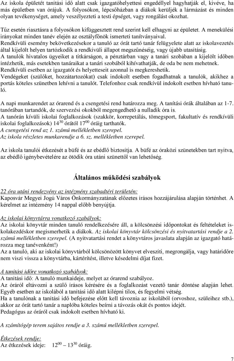 Tűz esetén riasztásra a folyosókon kifüggesztett rend szerint kell elhagyni az épületet. A menekülési irányokat minden tanév elején az osztályfőnök ismerteti tanítványaival.