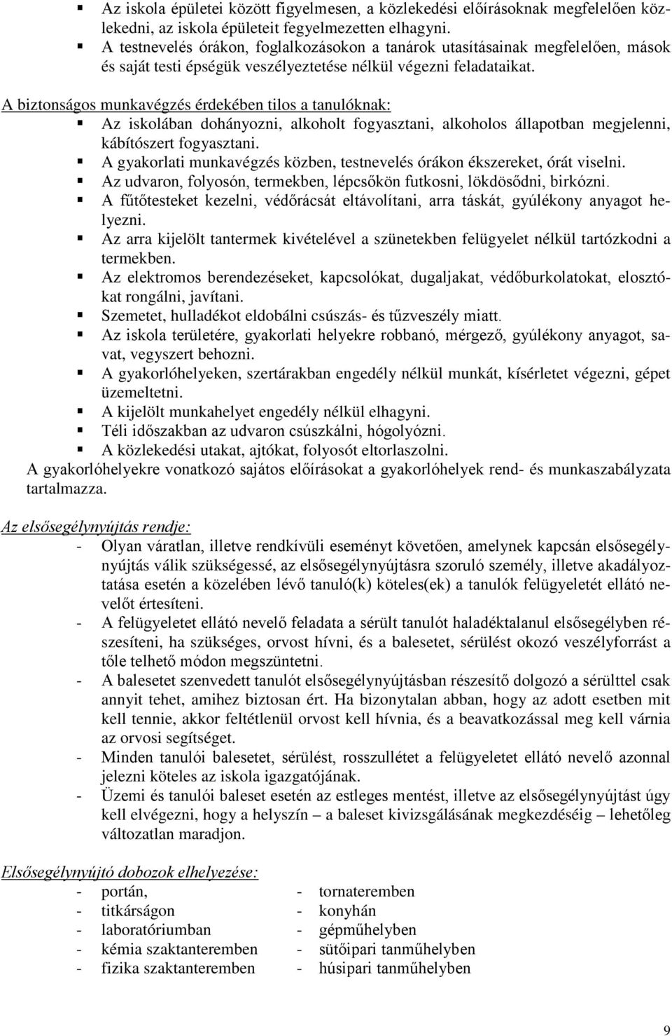 A biztonságos munkavégzés érdekében tilos a tanulóknak: Az iskolában dohányozni, alkoholt fogyasztani, alkoholos állapotban megjelenni, kábítószert fogyasztani.