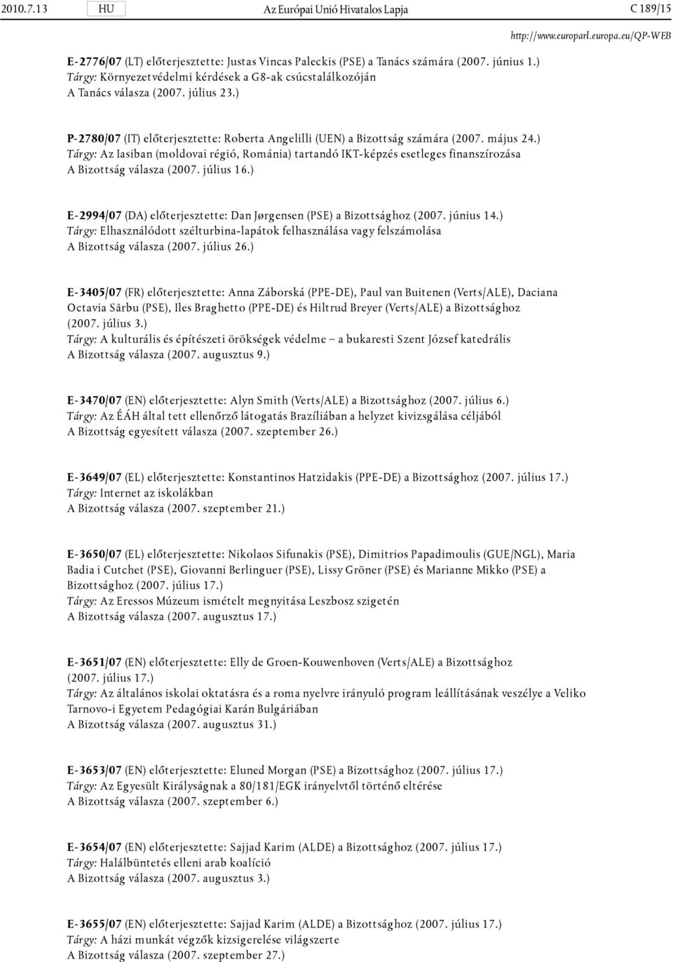 ) Tárgy: Az Iasiban (moldovai régió, Románia) tartandó IKT-képzés esetleges finanszírozása A Bizottság válasza (2007. július 16.