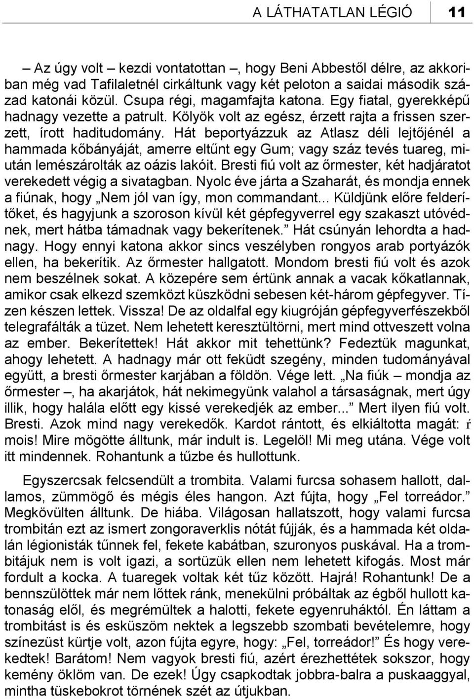 Hát beportyázzuk az Atlasz déli lejtőjénél a hammada kőbányáját, amerre eltűnt egy Gum; vagy száz tevés tuareg, miután lemészárolták az oázis lakóit.