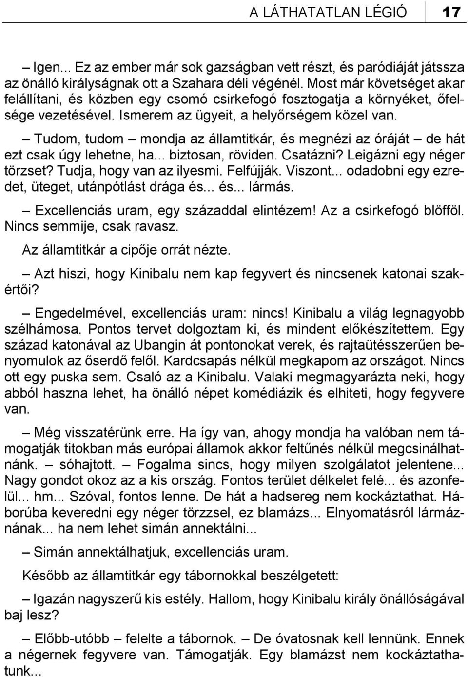 Tudom, tudom mondja az államtitkár, és megnézi az óráját de hát ezt csak úgy lehetne, ha... biztosan, röviden. Csatázni? Leigázni egy néger törzset? Tudja, hogy van az ilyesmi. Felfújják. Viszont.