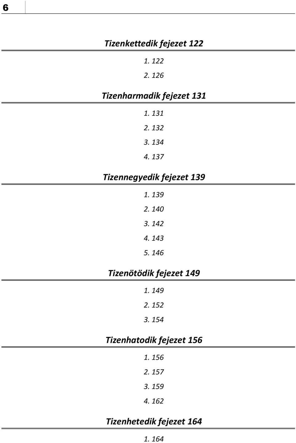 142 4. 143 5. 146 Tizenötödik fejezet 149 1. 149 2. 152 3.