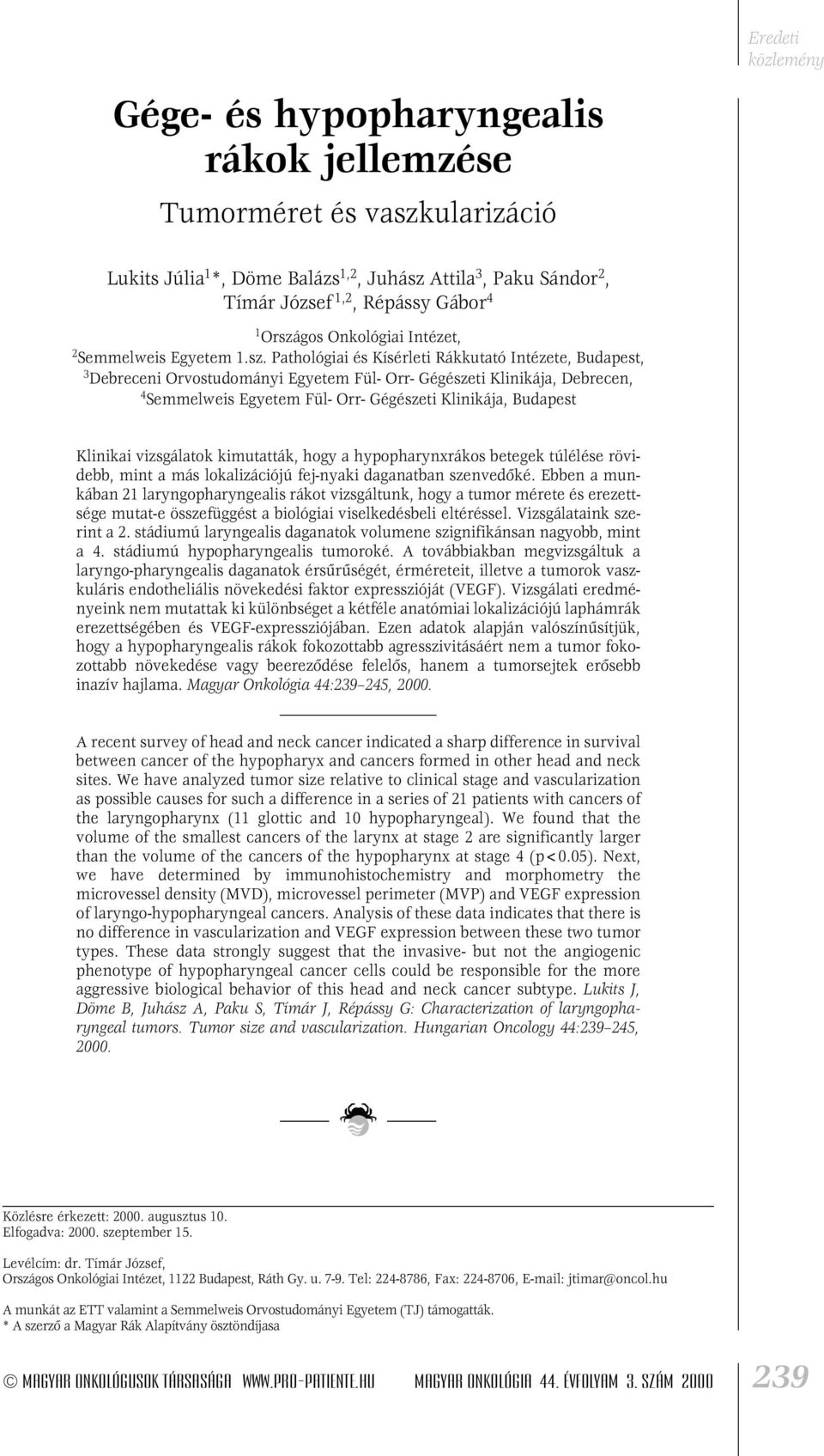 Pathológiai és Kísérleti Rákkutató Intézete, Budapest, 3 Debreceni Orvostudományi Egyetem Fül- Orr- Gégészeti Klinikája, Debrecen, 4 Semmelweis Egyetem Fül- Orr- Gégészeti Klinikája, Budapest