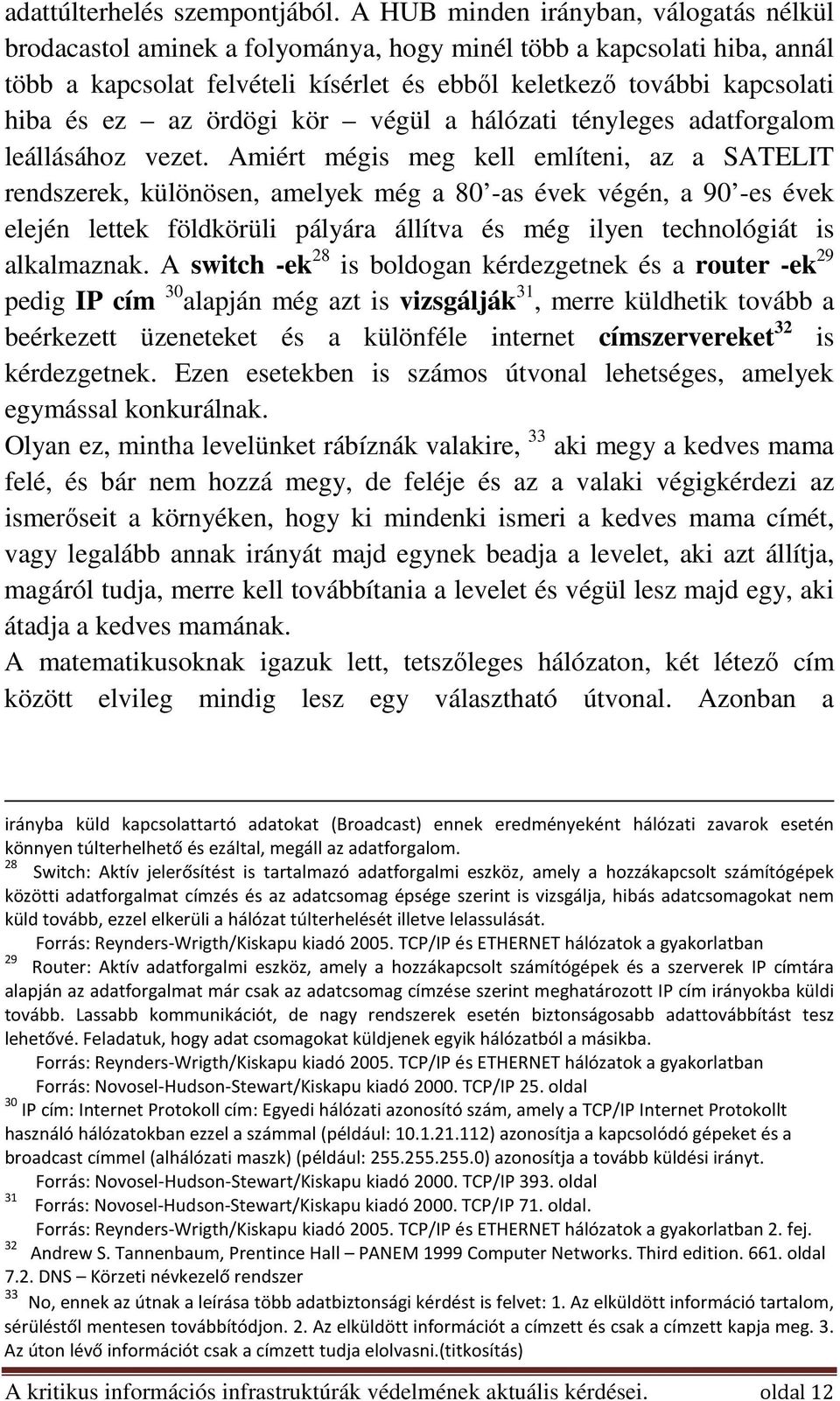 az ördögi kör végül a hálózati tényleges adatforgalom leállásához vezet.