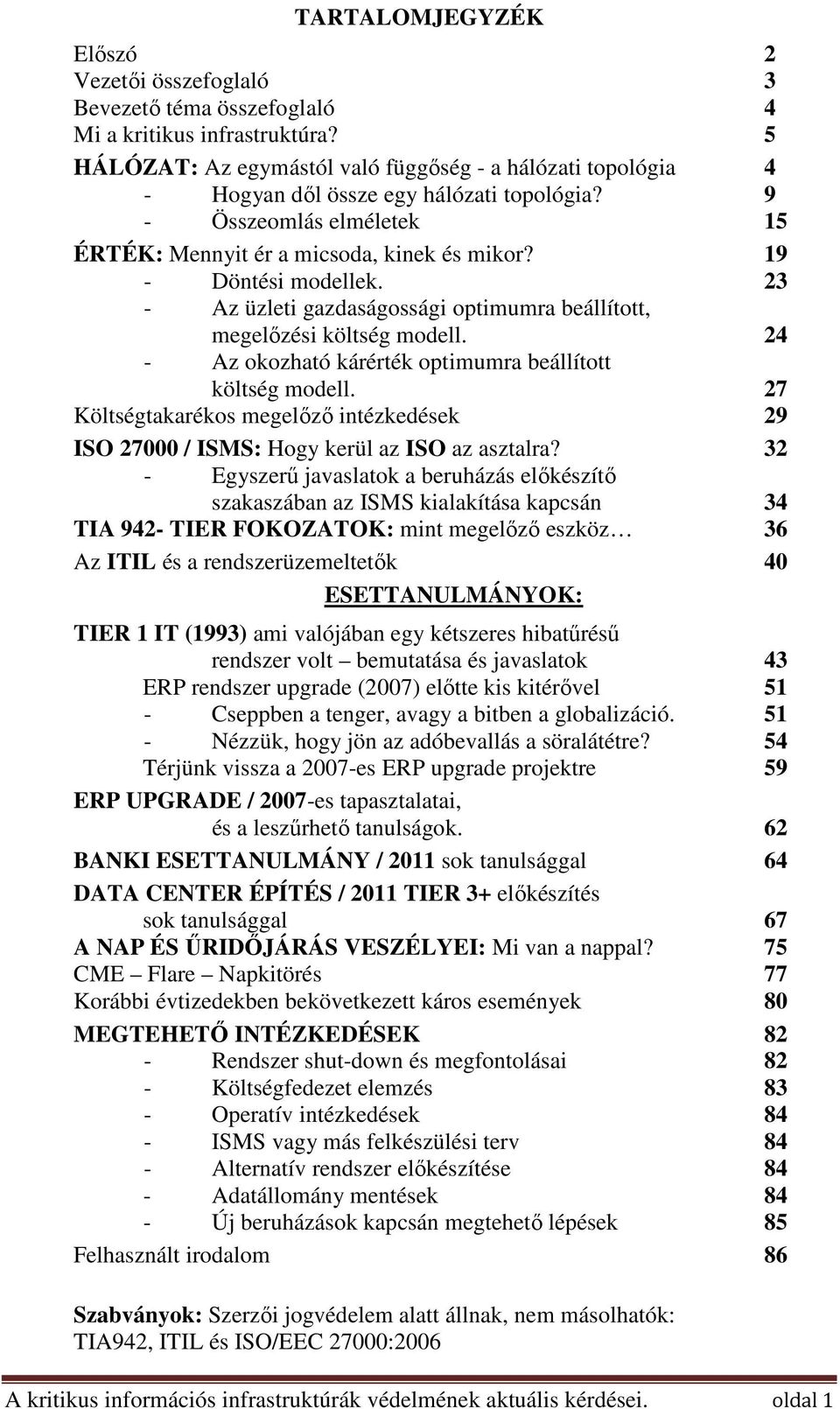 19 - Döntési modellek. 23 - Az üzleti gazdaságossági optimumra beállított, megelőzési költség modell. 24 - Az okozható kárérték optimumra beállított költség modell.