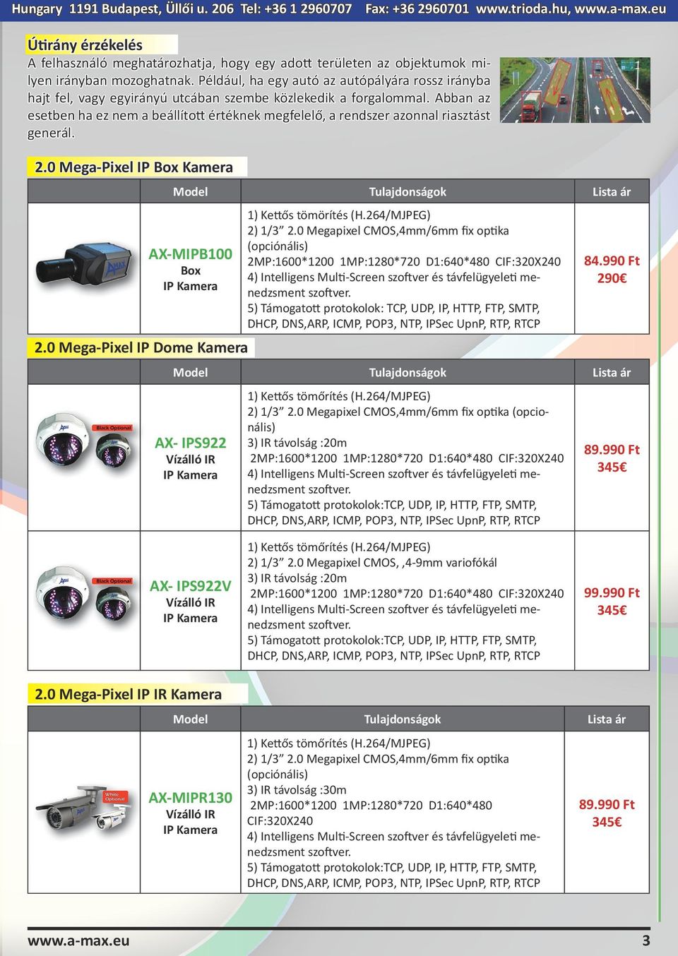 Abban az esetben ha ez nem a beállított értéknek megfelelő, a rendszer azonnal riasztást generál. 2.0 Mega-Pixel IP Box Kamera AX-MIPB100 Box 2.