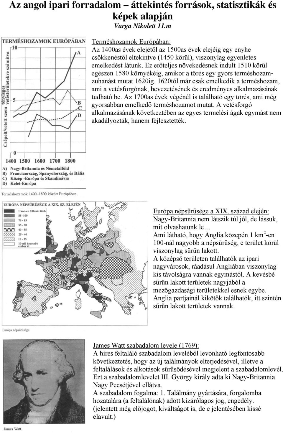 Ez erőteljes növekedésnek indult 1510 körül egészen 1580 környékéig, amikor a törés egy gyors terméshozamzuhanást mutat 1620ig.