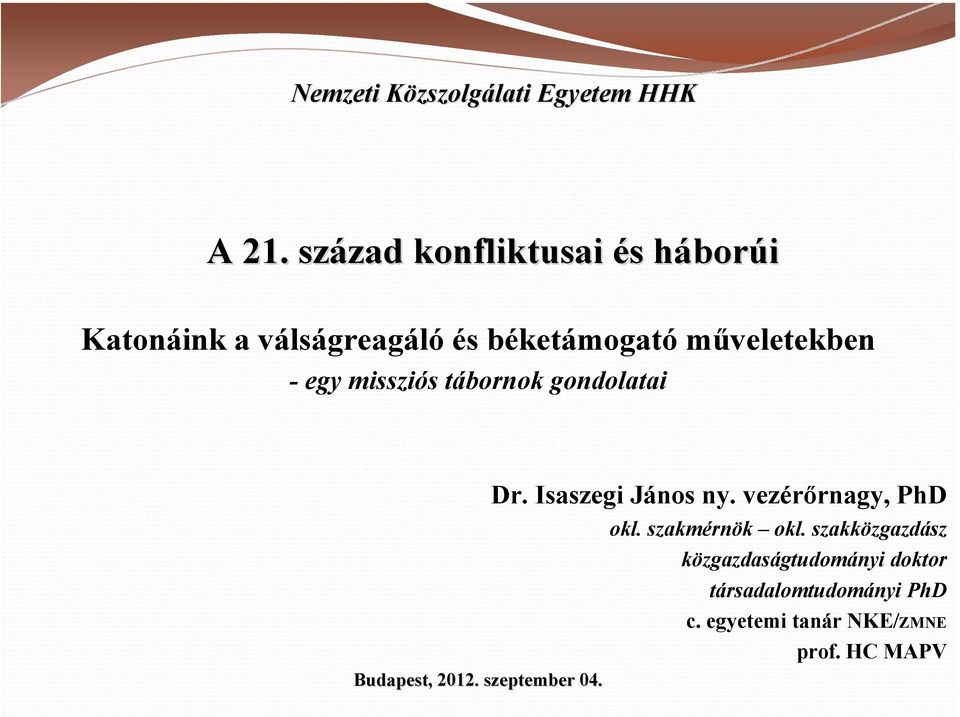 műveletekben - egy missziós tábornok gondolatai Dr. Isaszegi János ny. vezérőrnagy, PhD okl.