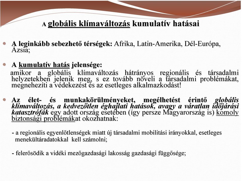 Az élet- és s munkakörülm lményeket, megélhet lhetést érintő globális lis klímav maváltozás, a kedvezőtlen éghajlati hatások, avagy a váratlan v időjárási katasztrófák egy adott ország g esetében