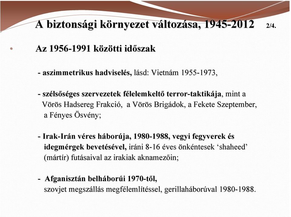 terror-taktik taktikája,, mint a Vörös s Hadsereg Frakció,, a Vörös V s Brigádok, a Fekete Szeptember, a Fényes F Ösvény; - Irak-Ir Irán n véres v háborh borúja,