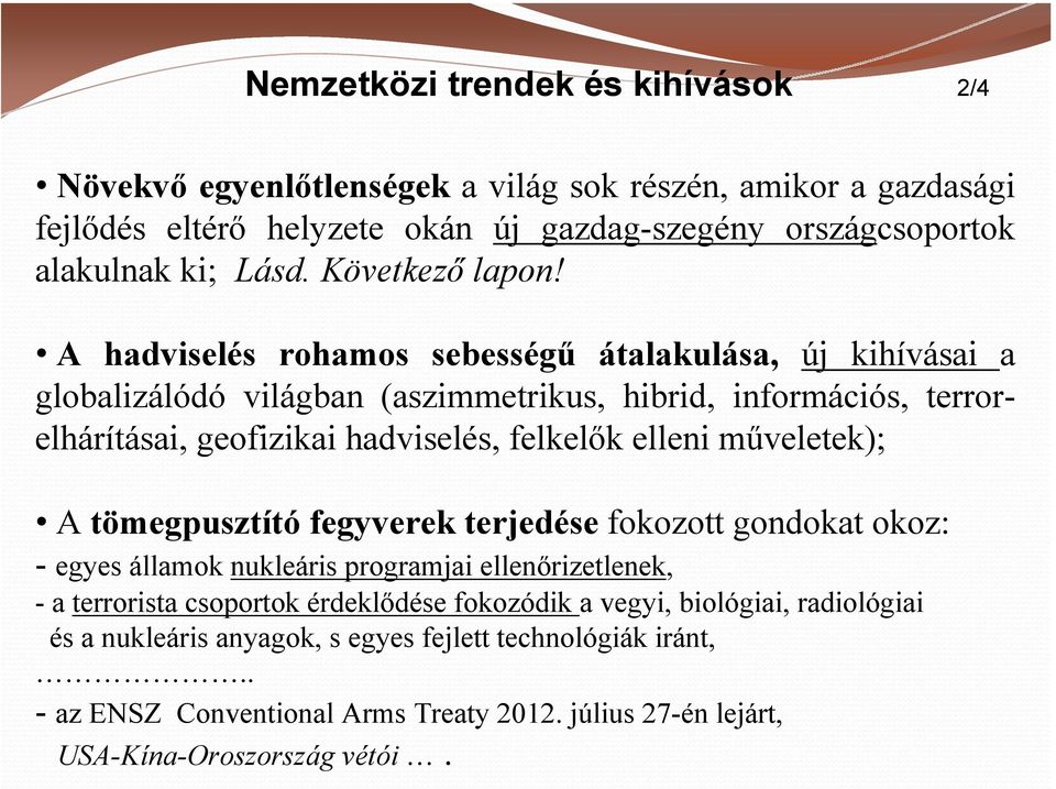 A hadviselés rohamos sebességű átalakulása, új kihívásai a globalizálódó világban (aszimmetrikus, hibrid, információs, terrorelhárításai, geofizikai hadviselés, felkelők elleni