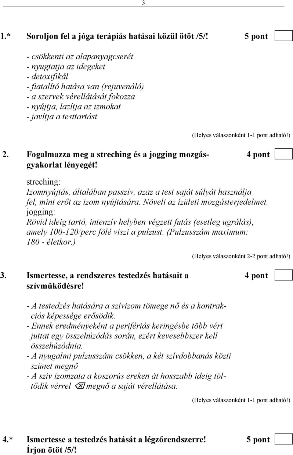 2. Fogalmazza meg a streching és a jogging mozgás- 4 pont gyakorlat lényegét! streching: Izomnyújtás, általában passzív, azaz a test saját súlyát használja fel, mint erőt az izom nyújtására.