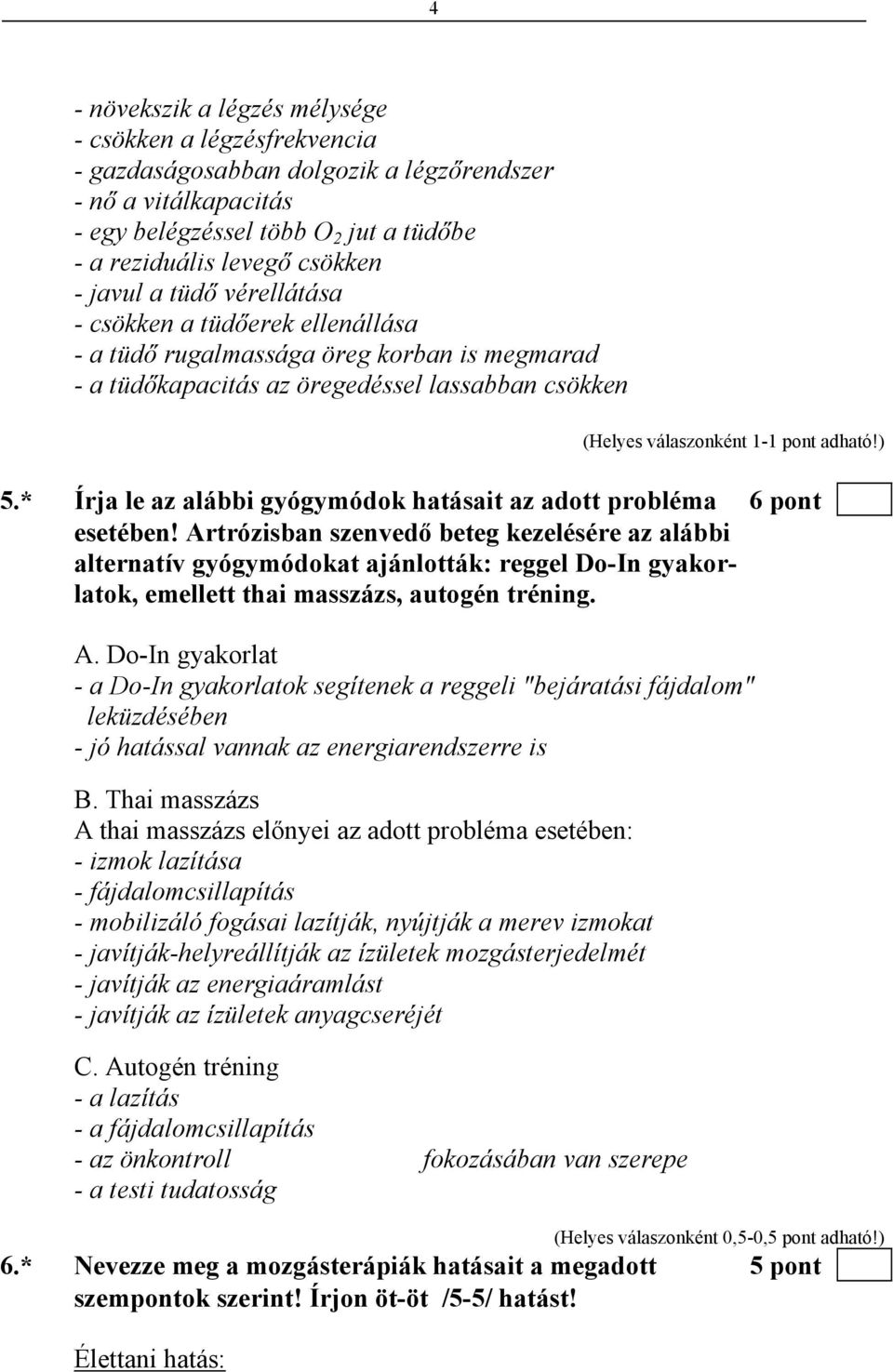 * Írja le az alábbi gyógymódok hatásait az adott probléma 6 pont esetében!