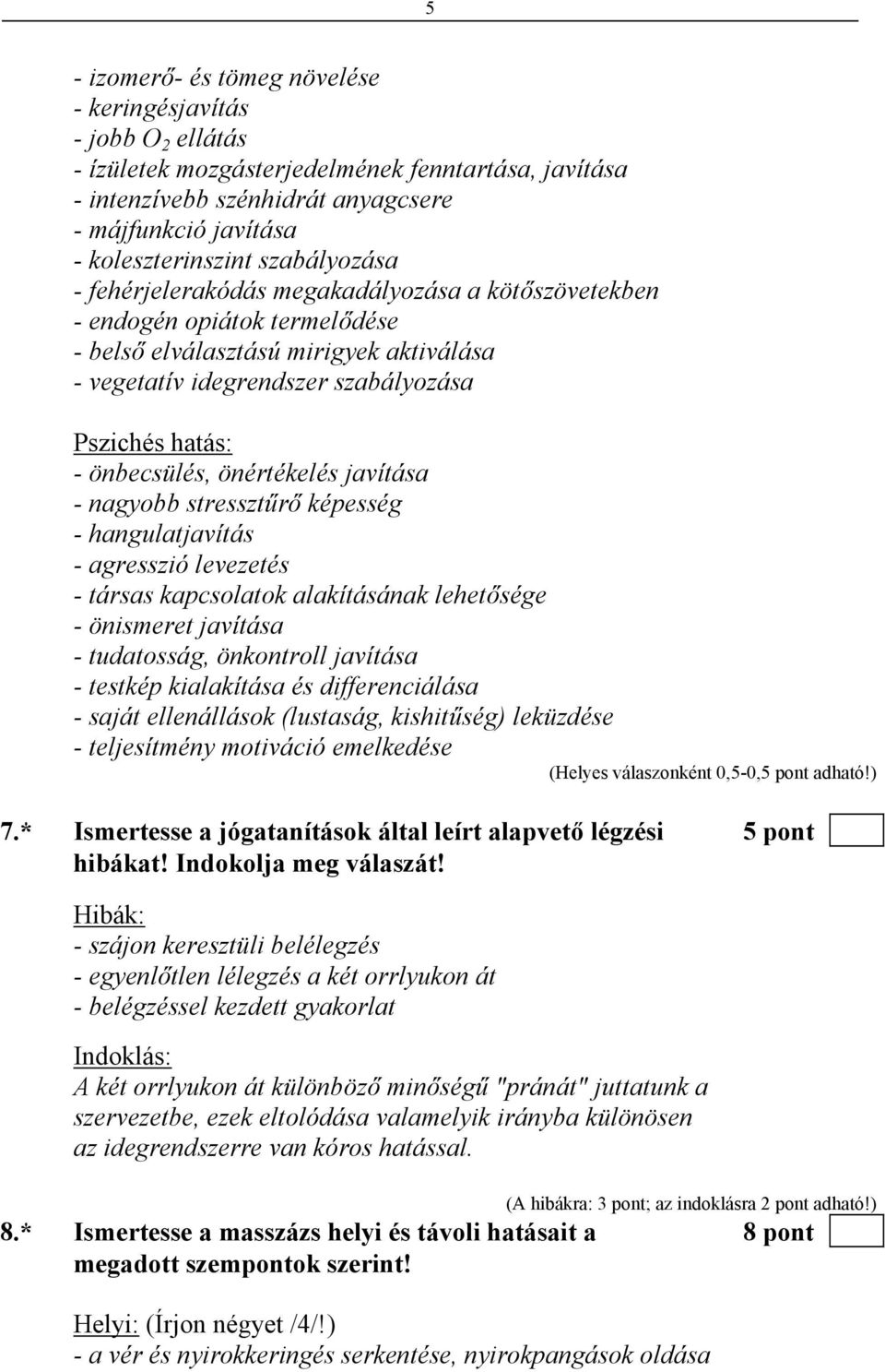 önbecsülés, önértékelés javítása - nagyobb stressztűrő képesség - hangulatjavítás - agresszió levezetés - társas kapcsolatok alakításának lehetősége - önismeret javítása - tudatosság, önkontroll