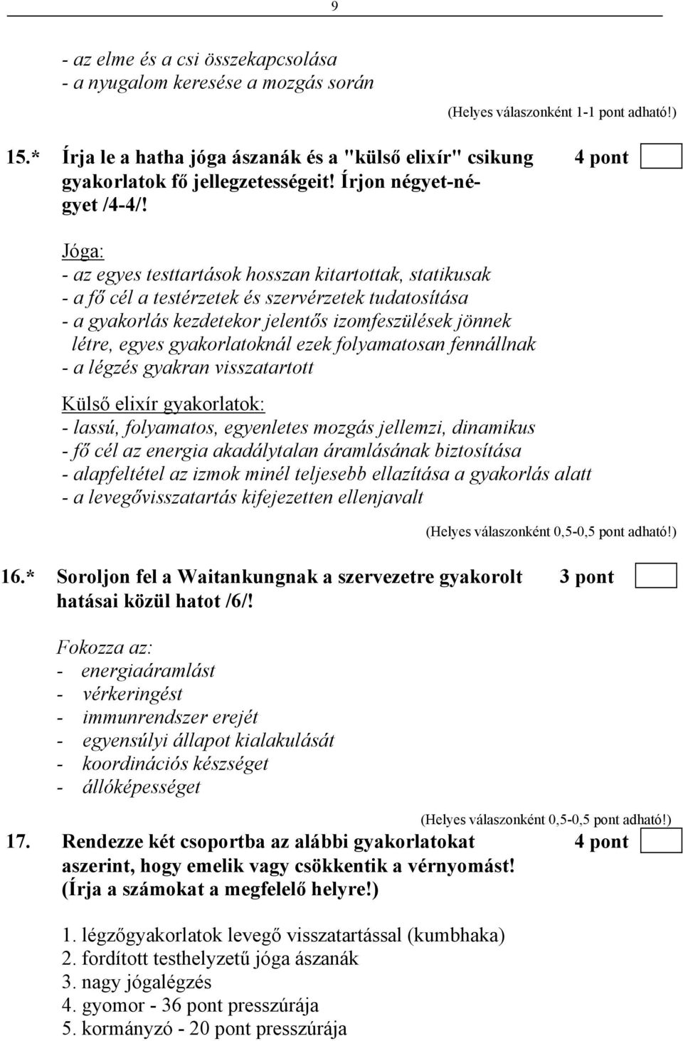 Jóga: - az egyes testtartások hosszan kitartottak, statikusak - a fő cél a testérzetek és szervérzetek tudatosítása - a gyakorlás kezdetekor jelentős izomfeszülések jönnek létre, egyes gyakorlatoknál