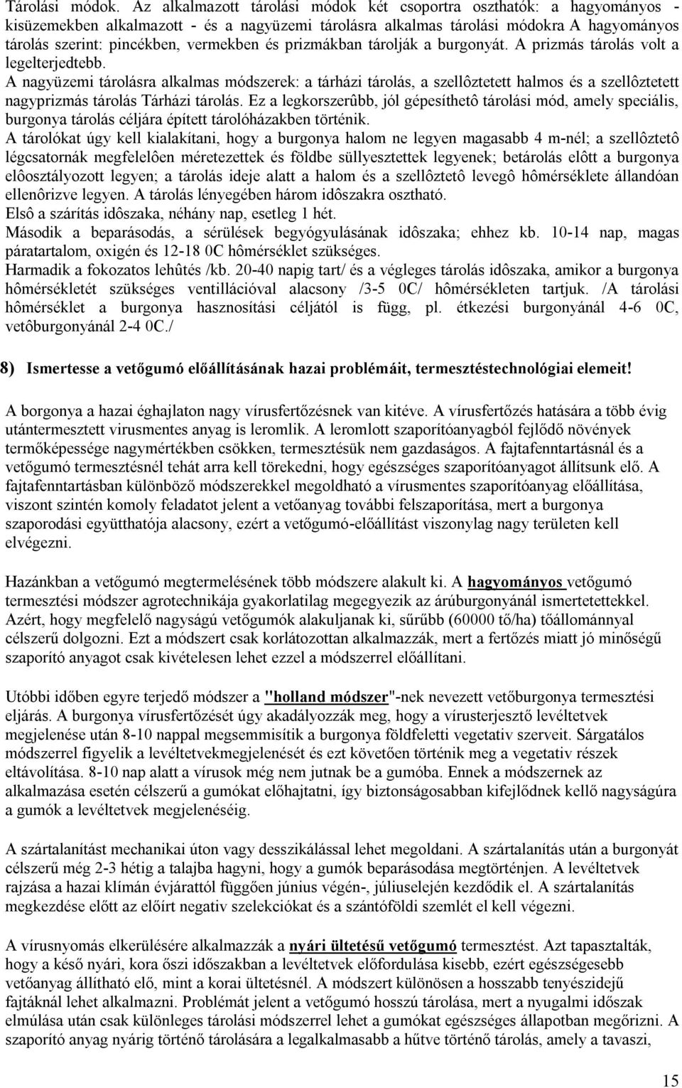 vermekben és prizmákban tárolják a burgonyát. A prizmás tárolás volt a legelterjedtebb.