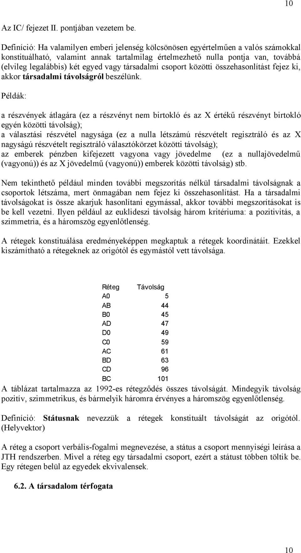 vagy társadalmi csoport közötti összehasonlítást fejez ki, akkor társadalmi távolságról beszélünk.