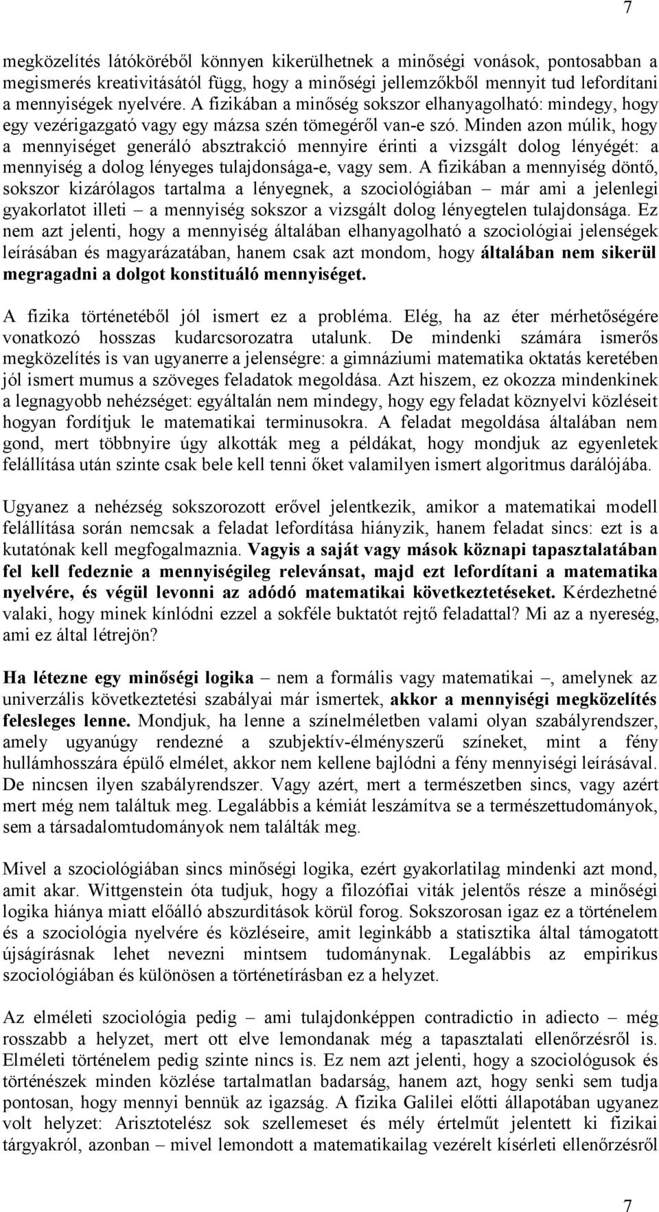 Minden azon múlik, hogy a mennyiséget generáló absztrakció mennyire érinti a vizsgált dolog lényégét: a mennyiség a dolog lényeges tulajdonsága-e, vagy sem.