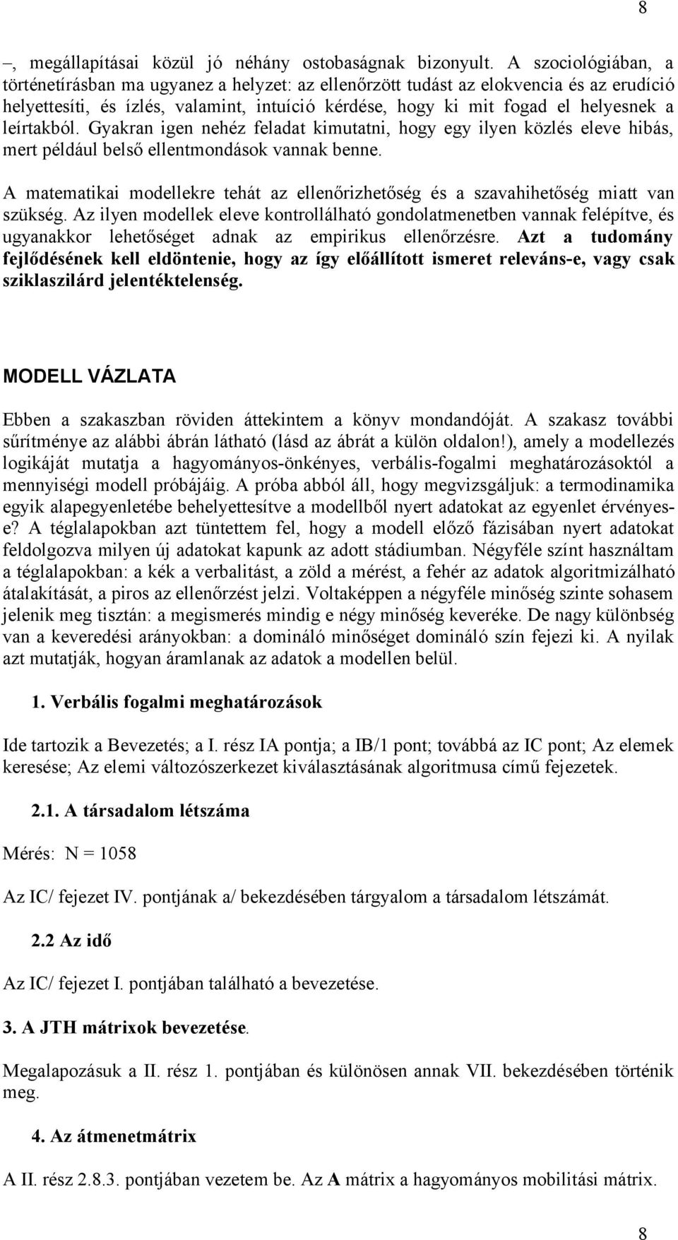 leírtakból. Gyakran igen nehéz feladat kimutatni, hogy egy ilyen közlés eleve hibás, mert például belső ellentmondások vannak benne.