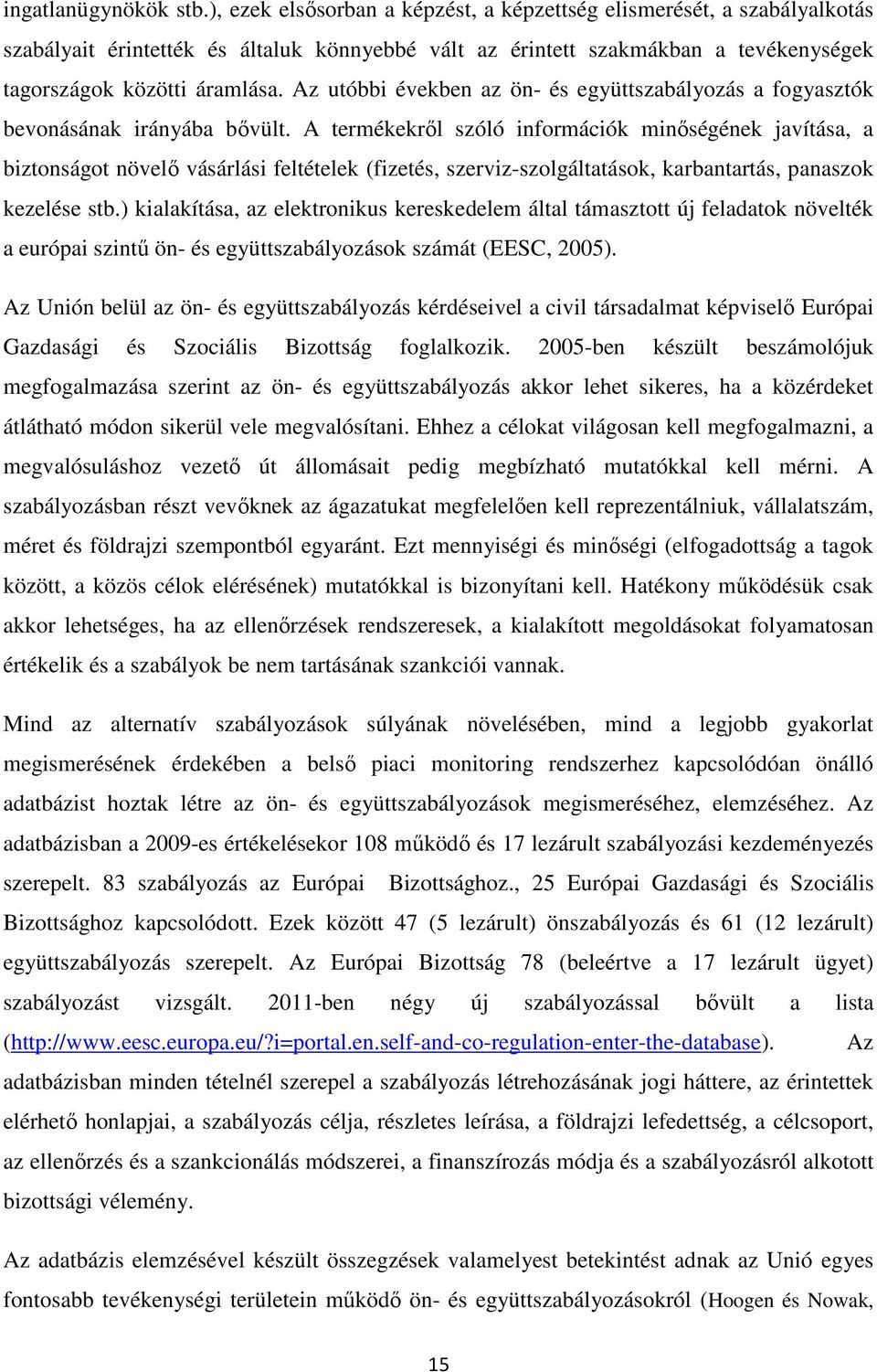 Az utóbbi években az ön- és együttszabályozás a fogyasztók bevonásának irányába bıvült.