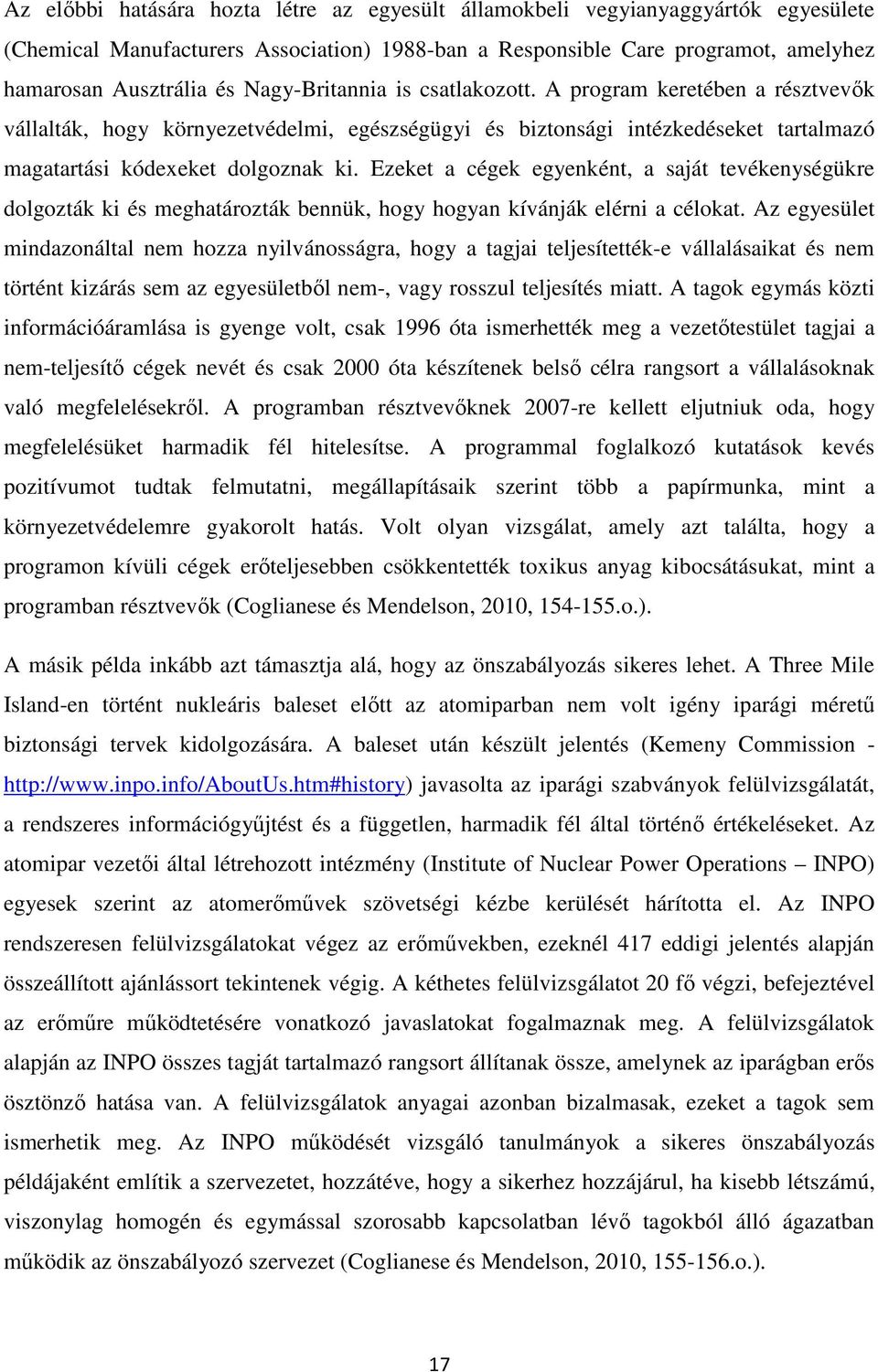 Ezeket a cégek egyenként, a saját tevékenységükre dolgozták ki és meghatározták bennük, hogy hogyan kívánják elérni a célokat.