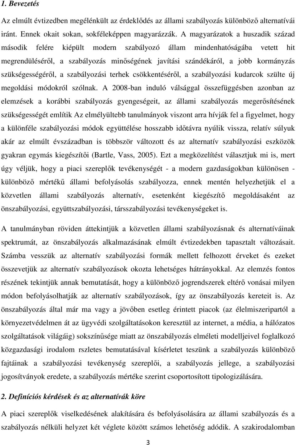 szükségességérıl, a szabályozási terhek csökkentésérıl, a szabályozási kudarcok szülte új megoldási módokról szólnak.