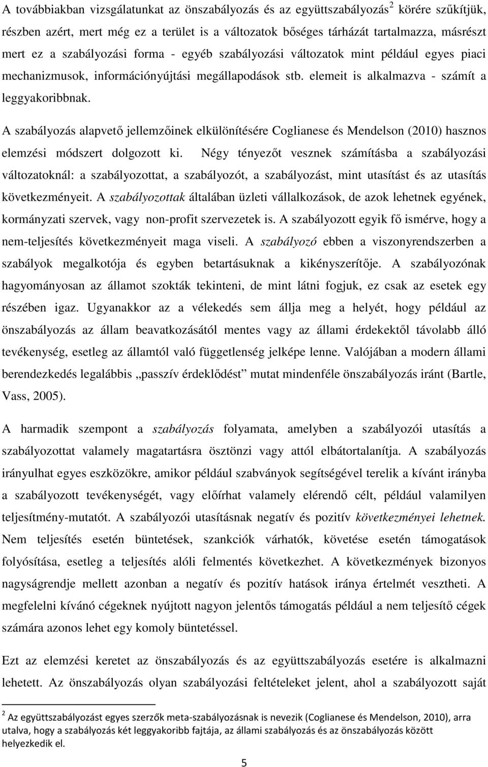 A szabályozás alapvetı jellemzıinek elkülönítésére Coglianese és Mendelson (2010) hasznos elemzési módszert dolgozott ki.