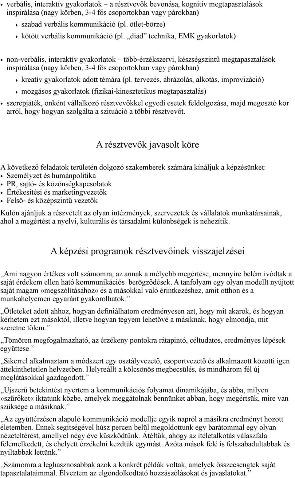 diád technika, EMK gyakorlatok) non-verbális, interaktív gyakorlatok több-érzékszervi, készségszintű megtapasztalások inspirálása (nagy körben, 3-4 fős csoportokban vagy párokban) kreatív gyakorlatok