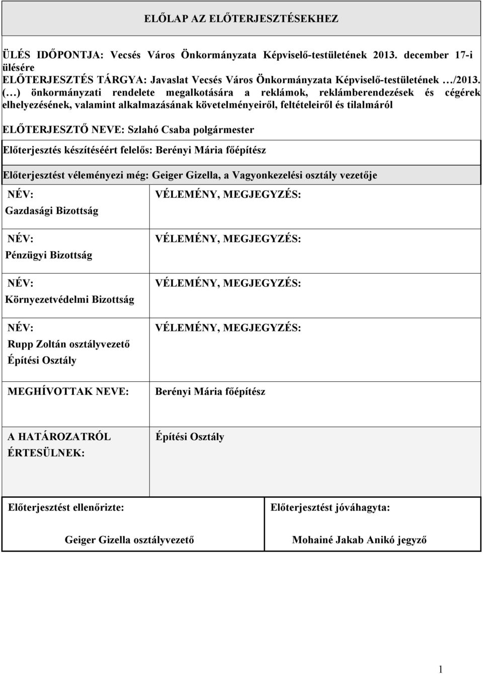 ( ) önkormányzati rendelete megalkotására a reklámok, reklámberendezések és cégérek elhelyezésének, valamint alkalmazásának követelményeiről, feltételeiről és tilalmáról ELŐTERJESZTŐ NEVE: Szlahó