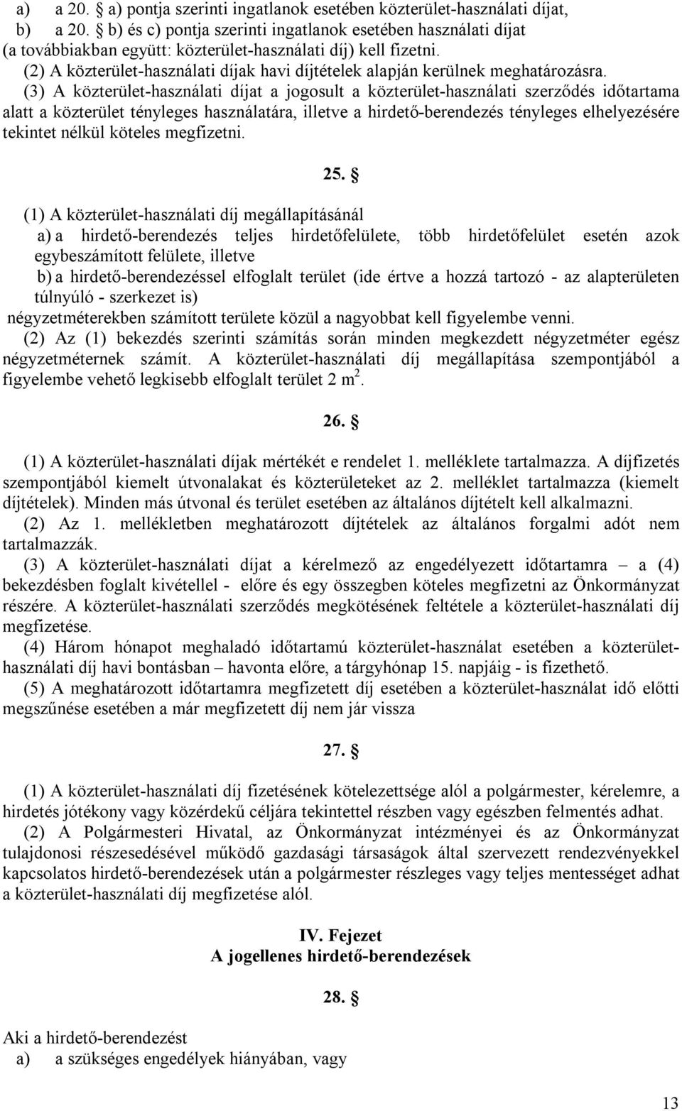 (2) A közterület-használati díjak havi díjtételek alapján kerülnek meghatározásra.