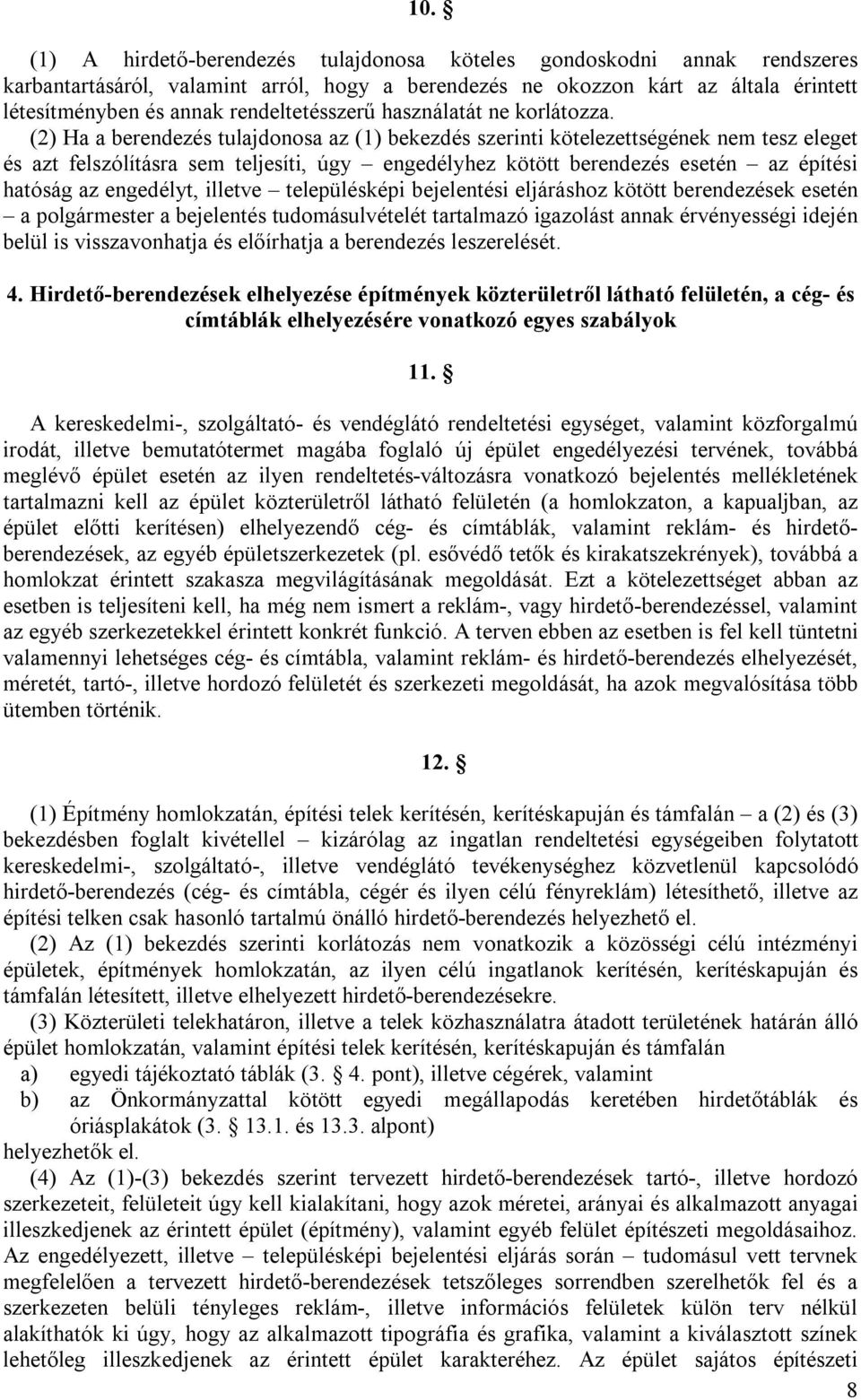 (2) Ha a berendezés tulajdonosa az (1) bekezdés szerinti kötelezettségének nem tesz eleget és azt felszólításra sem teljesíti, úgy engedélyhez kötött berendezés esetén az építési hatóság az