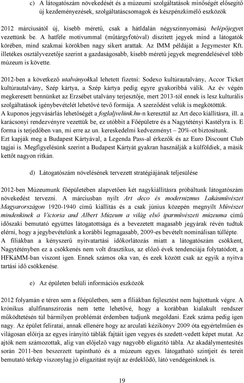 illetékes osztályvezetője szerint a gazdaságosabb, kisebb méretű jegyek megrendelésével több múzeum is követte.